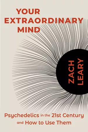 Zach Leary's new book, Your Extraordinary Mind: Psychedelics in the 21st Century and How to Use Them