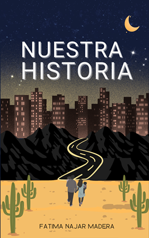 A book cover featuring a road that starts in the desert that eventually leads to the skyline of a major city that states "Nuestra Historia."
